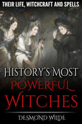 History's Most Powerful Witches: Their Life, Witchcraft and Spells - Paperback