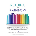Reading the Rainbow: Lgbtq-Inclusive Literacy Instruction in the Elementary Classroom - Paperback