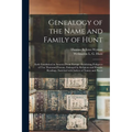 Genealogy of the Name and Family of Hunt: Early Established in America From Europe: Exhibiting Pedigrees of Ten Thousand Persons, Enlarged by Religiou - Paperback