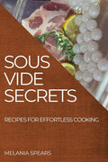 Sous Vide Secrets: Recipes for Effortless Cooking - Paperback