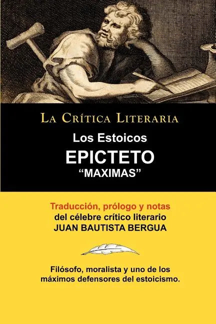 Los Estoicos: Epicteto: Maximas. La Critica Literaria. Traducido, Prologado y Anotado Por Juan B. Bergua. - Paperback