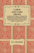 Cards and Card Tricks, Containing a Brief History of Playing Cards: Full Instructions with Illustrated Hands, for Playing Nearly all Known Games of Ch - Paperback