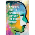 A Practical Guide to Facilitating Substance Use Disorder Recovery - Paperback