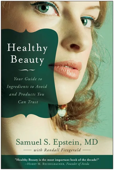 Healthy Beauty: Your Guide to Ingredients to Avoid and Products You Can Trust - Paperback