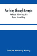 Marching Through Georgia: Pen-Pictures Of Every-Day Life In General Sherman'S Army, From The Beginning Of The Atlanta Campaign Until The Close O - Paperback