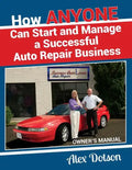 How Anyone Can Start and Manage a Successful Auto Repair Business: Owner's Manual - Paperback