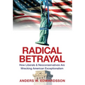 Radical Betrayal: How Liberals & Neoconservatives Are Wrecking American Exceptionalism - Hardcover