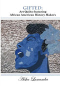 Gifted: Art Quilts Featuring African Amercan History Makers - Paperback
