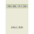 Conrad Grebel, Son of Zurich - Paperback