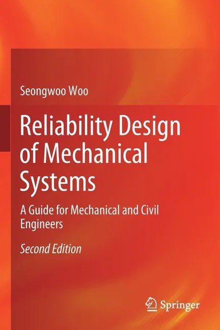 Reliability Design of Mechanical Systems: A Guide for Mechanical and Civil Engineers - Paperback