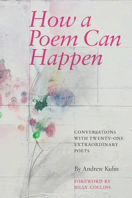How a Poem Can Happen: Conversations With Twenty-One Extraordinary Poets - Paperback