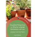 Household Perspectives on Minority Language Maintenance and Loss: Language in the Small Spaces - Paperback