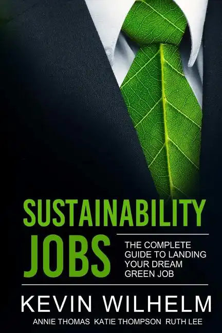 Sustainability Jobs: The Complete Guide to Landing Your Dream Green Job - Paperback