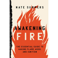 Awakening Fire: An Essential Guide to Waking Flame, Wood, and Ignition - Paperback