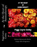 At the Heart of Aromatherapy: Nature-Botanicals-Herbs-Soaps-Oils-Fragrance - Paperback