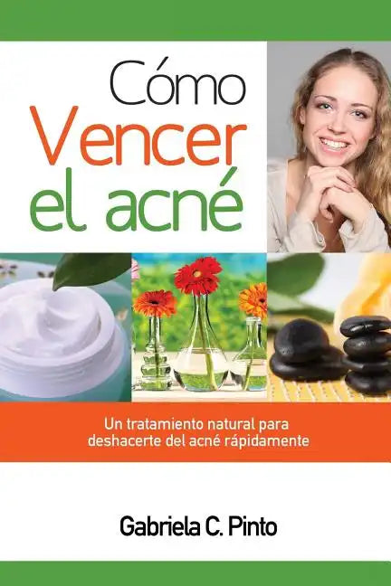 Cómo Vencer el Acné: Un tratamiento natural para deshacerte del acné rápidamente - Paperback