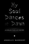 My Soul Dances at Dawn: A Collection of Poetry - Paperback