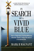 In Search of a Vivid Blue: How a diagnosis of schizoaffective disorder doesn't mean the end of a functional life. - Paperback