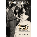 Starmaker: David O. Selznick and the Production of Stars in the Hollywood Studio System - Hardcover
