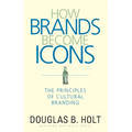 How Brands Become Icons: The Principles of Cultural Branding - Hardcover