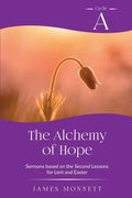 The Alchemy of Hope: Cycle A Sermons Based on the Second Lesson for Lent and Easter - Paperback