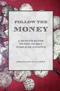 Follow the Money - A Muslim Guide to the Murky World of Finance - Paperback