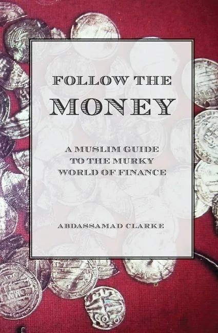 Follow the Money - A Muslim Guide to the Murky World of Finance - Paperback