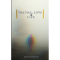 Trauma, Love, and Life - Paperback