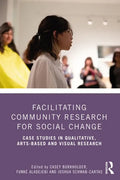Facilitating Community Research for Social Change: Case Studies in Qualitative, Arts-Based and Visual Research - Paperback