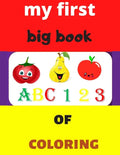 my first big book 123 ABC of coloring: Daily First TColohings to ring Pages Activity Book for Toddlers and Preschool Kids, Alphabets abc, number 123, - Paperback