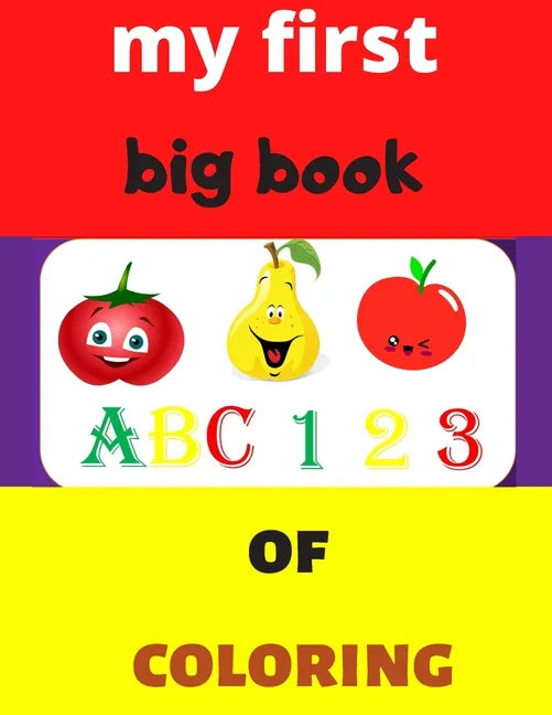 my first big book 123 ABC of coloring: Daily First TColohings to ring Pages Activity Book for Toddlers and Preschool Kids, Alphabets abc, number 123, - Paperback