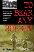 To Bear Any Burden: The Vietnam War and Its Aftermath in the Words of Americans and Southeast Asians - Paperback