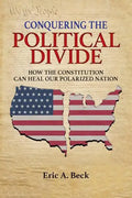 Conquering the Political Divide: How the Constitution Can Heal Our Polarized Nation - Paperback