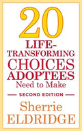 20 Life-Transforming Choices Adoptees Need to Make, Second Edition - Paperback