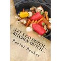 Let`s Go Dutch... Kitchen Dutch...: Traditional South African Camping recipes - Paperback