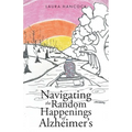Navigating the Random Happenings of Alzheimer's - Paperback