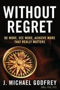 Without Regret: Be more, see more, achieve more that really matters - Paperback