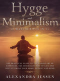 Hygge and Minimalism (2 Manuscripts in 1) The Practical Guide to The Danish Art of Happiness, The Minimalist way of Life and Decluttering your Home, B - Hardcover