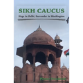Sikh Caucus: Siege in Delhi, Surrender in Washington - Paperback