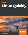Learn Linux Quickly: A beginner-friendly guide to getting up and running with the world's most powerful operating system - Paperback