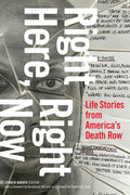 Right Here, Right Now: Life Stories from America's Death Row - Paperback