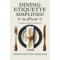 Dining Etiquette Simplified: Your Guide to Confidence, Elegance, and Mastery - Paperback