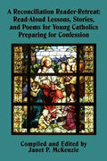 A Reconciliation Reader-Retreat: Read-Aloud Lessons, Stories, and Poems for Young Catholics Preparing for Confession - Paperback