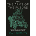 The Arms of the Future: Technology and Close Combat in the Twenty-First Century - Hardcover