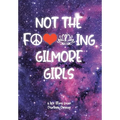 Not The F---ing Gilmore Girls - Hardcover