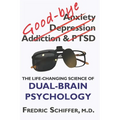 Good-bye Anxiety, Depression, Addiction & PTSD: The Life-Changing Science of Dual-Brain Psychology - Paperback