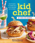 Kid Chef: The Foodie Kids Cookbook: Healthy Recipes and Culinary Skills for the New Cook in the Kitchen - Paperback