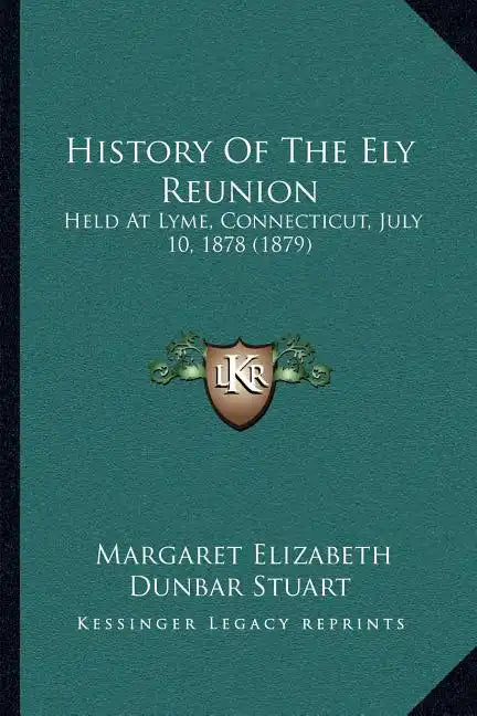 History Of The Ely Reunion: Held At Lyme, Connecticut, July 10, 1878 (1879) - Paperback