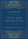 Into His Presence: Praying with the Puritans - Hardcover