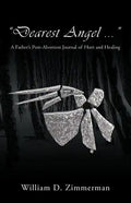 "Dearest Angel ...": A Father's Post-Abortion Journal of Hurt and Healing - Paperback